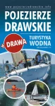 2021 PRZEWODNIK TURYSTYCZNY + MAPA POJEZIERZE DRAWSKIE DLA WODNIAKÓW + DRAWA