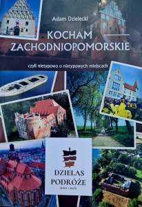 PRZEWODNIK KOCHAM ZACHODNIOPOMORSKIE, CZYLI NIETYPOWO O NIETYPOWYCH MIEJSCACH
